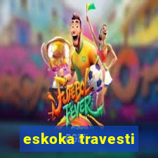 eskoka travesti